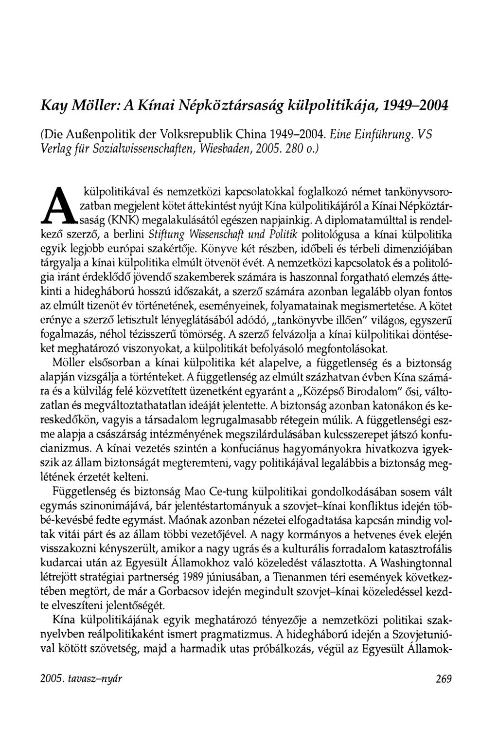 Kay Möller: A Kínai Népköztársaság külpolitikája, 1949-2004 (Die A ußenpolitik der Volksrepublik China 1949-2004. Eine E inführung. V S Verlag fü r Sozialwissenschaften, Wiesbaden, 2005. 280 o.