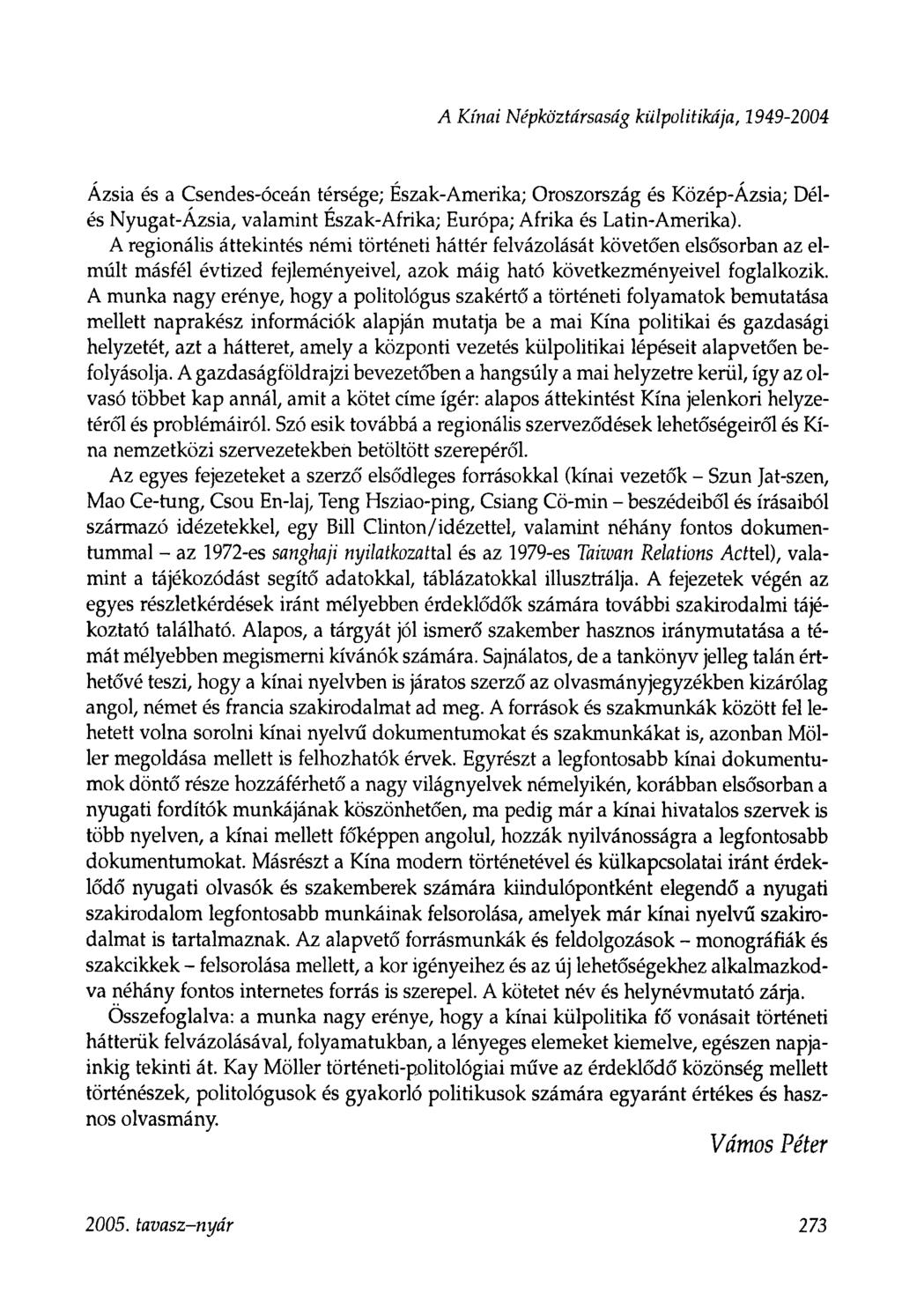 A Kínai Népköztársaság külpolitikája, 1949-2004 Ázsia és a Csendes-óceán térsége; Észak-Amerika; Oroszország és Közép-Ázsia; Délés Nyugat-Ázsia, valamint Észak-Afrika; Európa; Afrika és