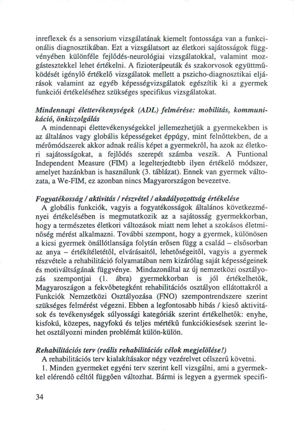 inreflexek és a sensorium vizsgálatának kiemelt fontossága van a funkcionális diagnosztikában.