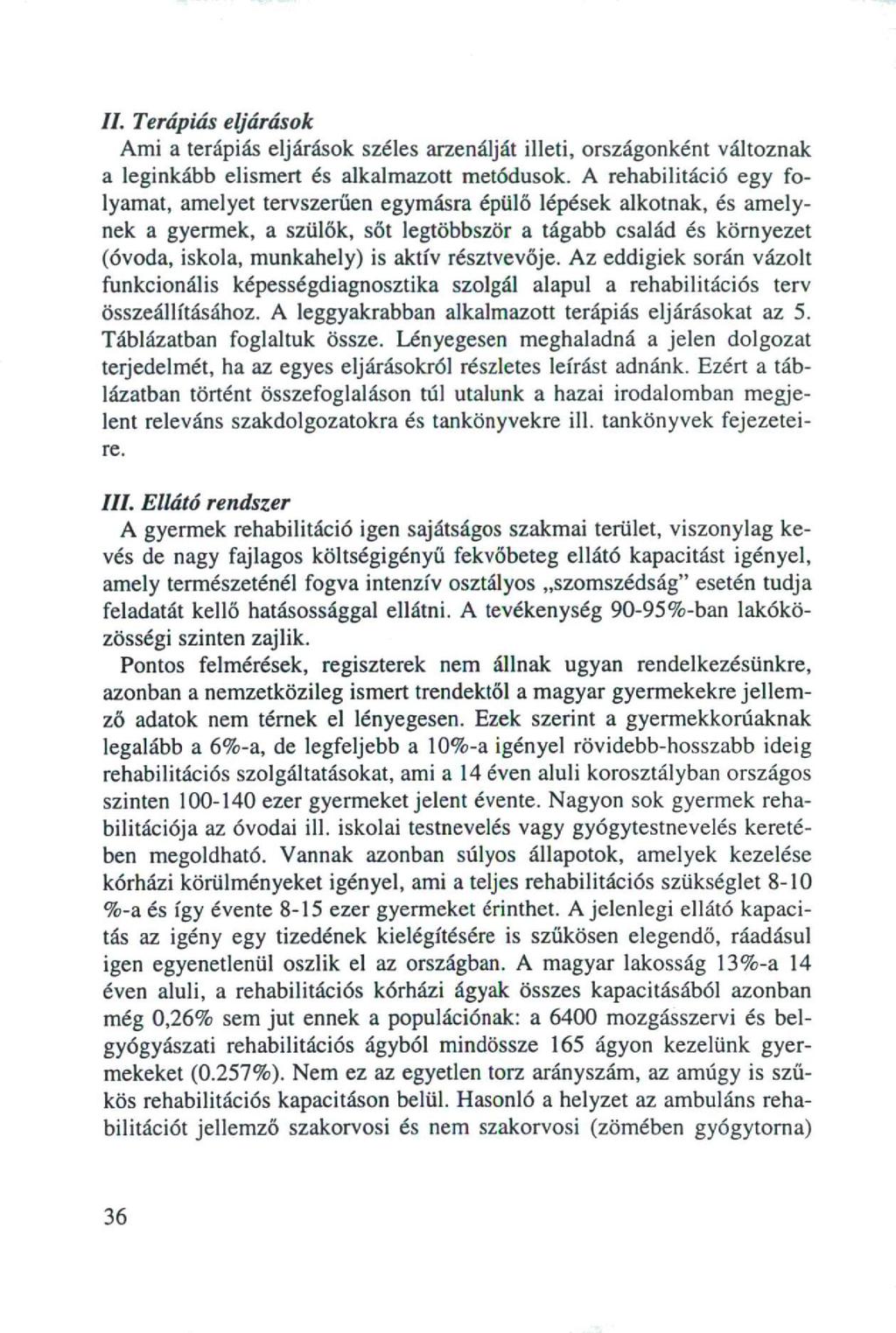 II. Terápiás eljárások Ami a terápiás eljárások széles arzenálját illeti, országonként változnak a leginkább elismert és alkalmazott metódusok.