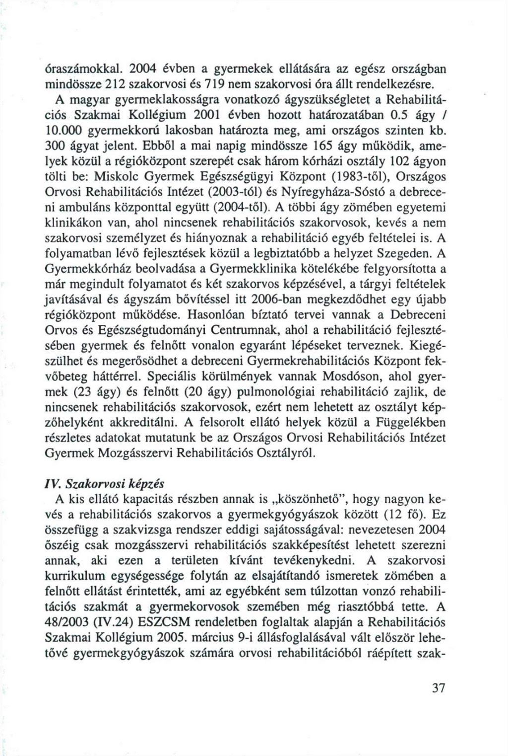 óraszámokkal. 2004 évben a gyermekek ellátására az egész országban mindössze 212 szakorvosi és 719 nem szakorvosi óra állt rendelkezésre.