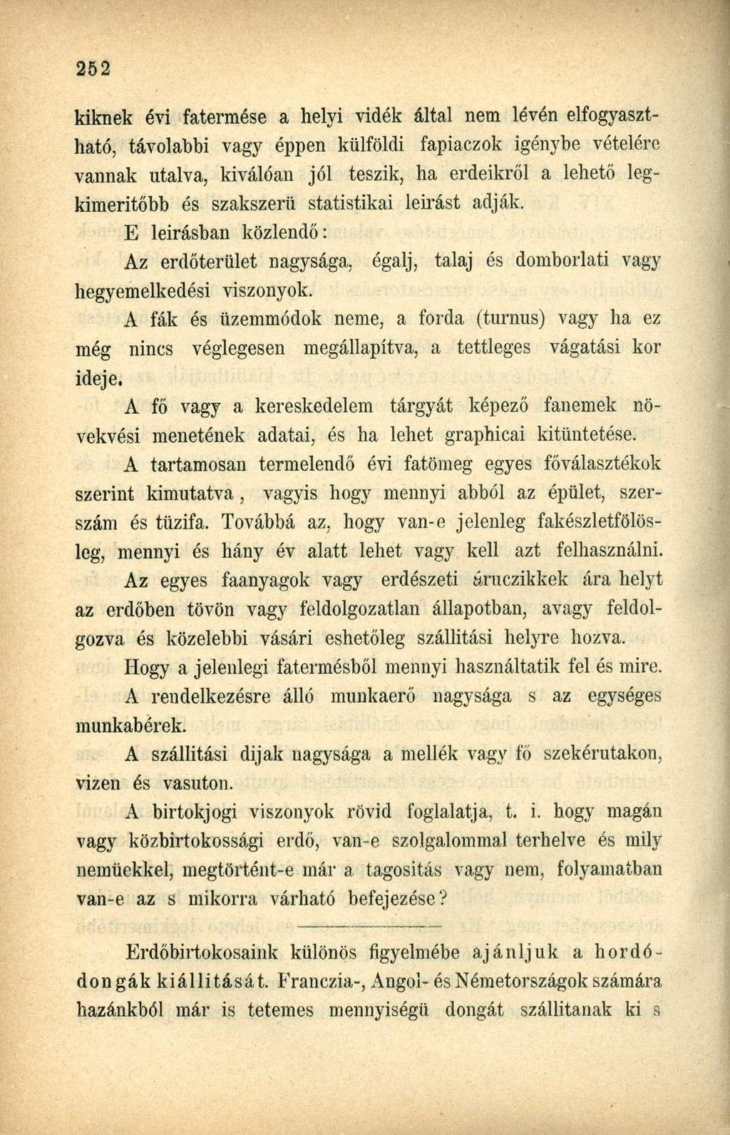 kiknek évi fatermése a helyi vidék által nem lévén elfogyasztható, távolabbi vagy éppen külföldi fapiaczok igénybe vételére vannak utalva, kiválóan jól teszik, ha erdeikről a lehető legkimeritőbb és