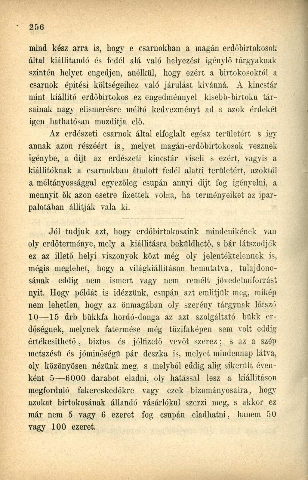 mind kész arra is, hogy e csarnokban a magán erdőbirtokosok által kiállítandó és fedél alá való helyezést igénylő tárgyaknak szintén helyet engedjen, anélkül, hogy ezért a birtokosoktól a csarnok