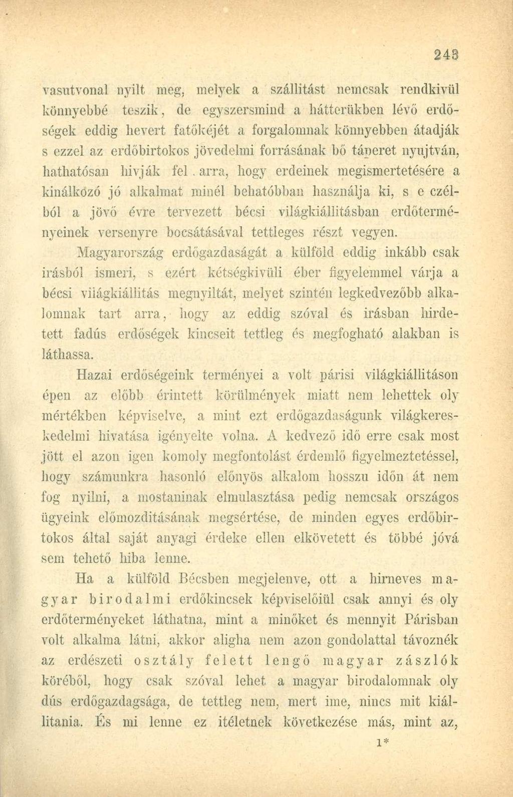 vasútvonal nyílt meg, melyek a szállítást nemcsak rendkívül könnyebbé teszik, de egyszersmind a hátterükben lévő erdőségek eddig hevert fatőkéjét a forgalomnak könnyebben átadják s ezzel az