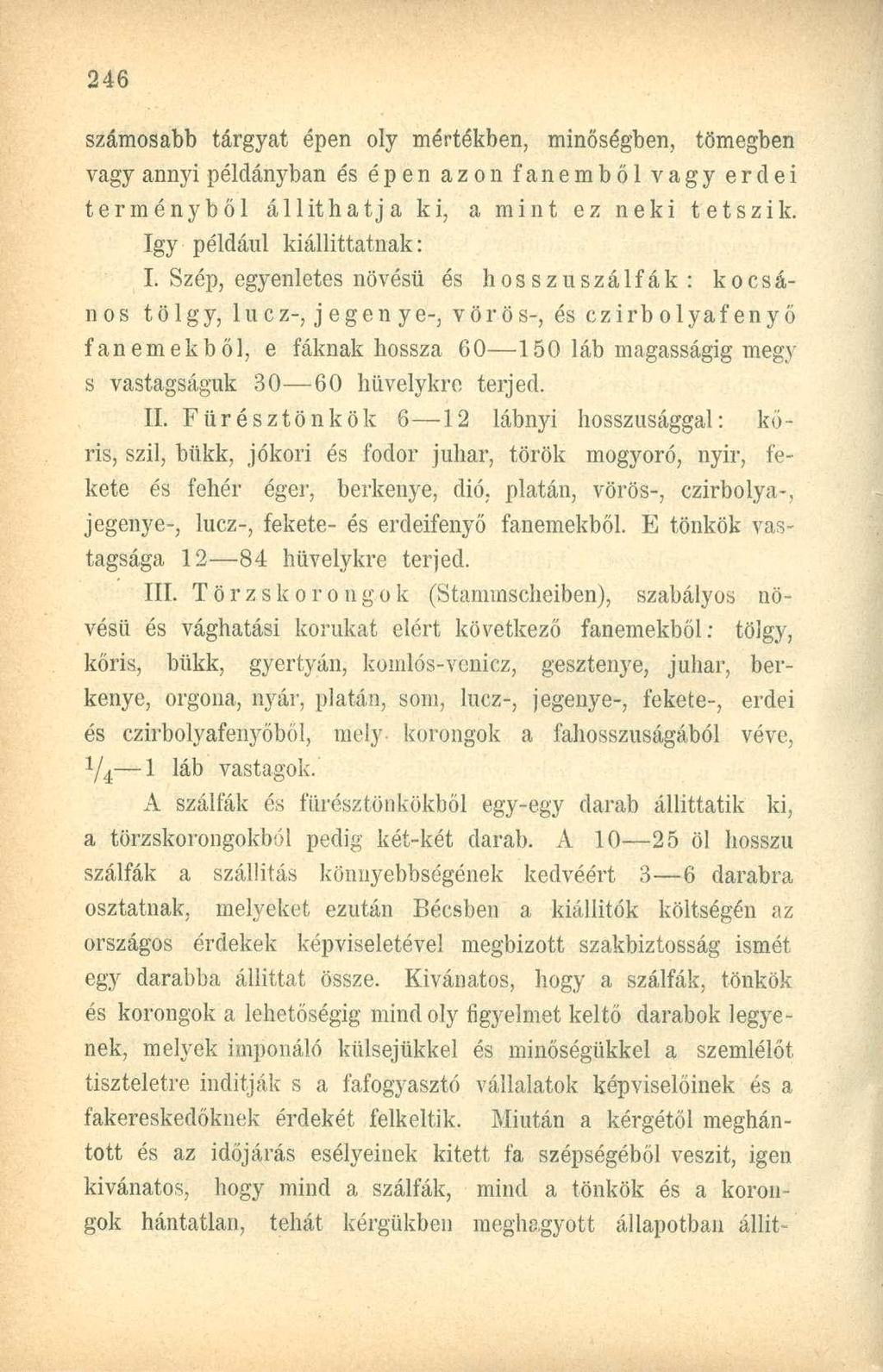 számosabb tárgyat épen oly mértékben, minőségben, tömegben vagy annyi példányban és épen azon fanemből vagy erdei terményből állit hatja ki, a mint ez neki tetszik. Igy például kiállíttatnak: I.