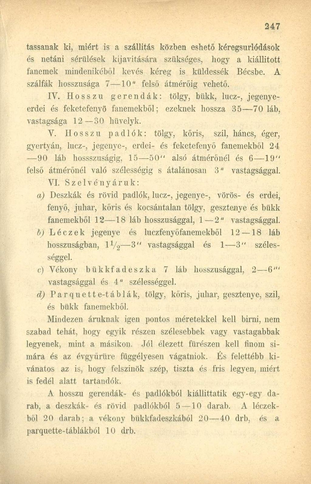 tassanak ki, miért is a szállítás közben eshető kéregsurlódások és netáni sérülések kijavítására szükséges, hogy a kiállított fanemek mindenikéből kevés kéreg is küldessék Bécsbe.