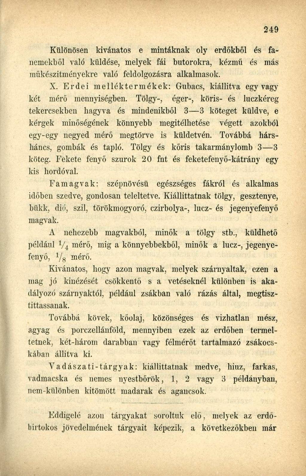Különösen kívánatos e mintáknak oly erdőkből és fanemekből való küldése, melyek fái bútorokra, kézmű és más műkészitményekre való feldolgozásra alkalmasok. X.