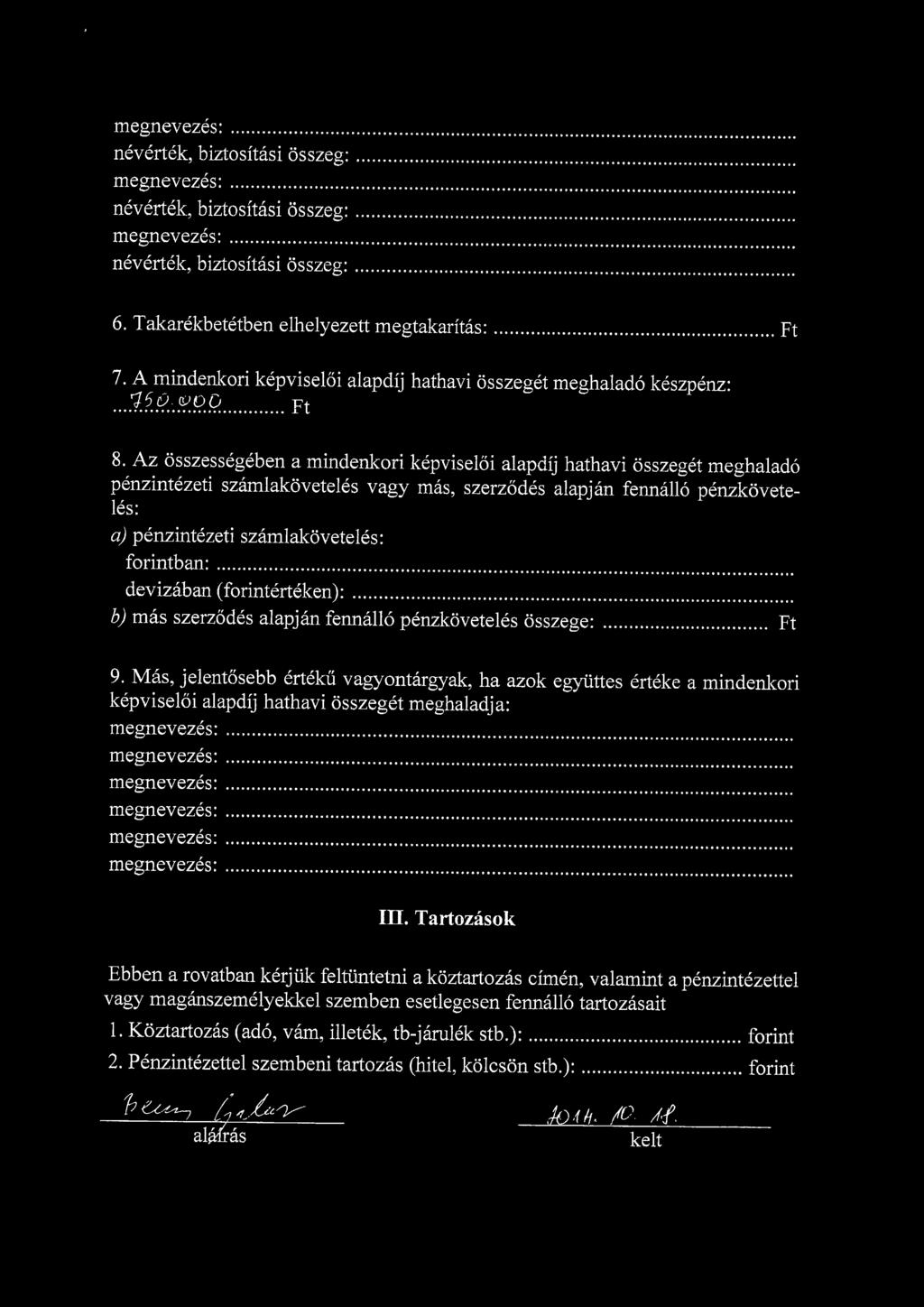 Az osszessegeben a mindenkori kepviseloi alapdij h penzintezeti szamlakoveteles vagy mas, szerzodes ala les: a) penzintezeti szamlakoveteles: forintban: devizaban (forinterteken): mas szerzodes