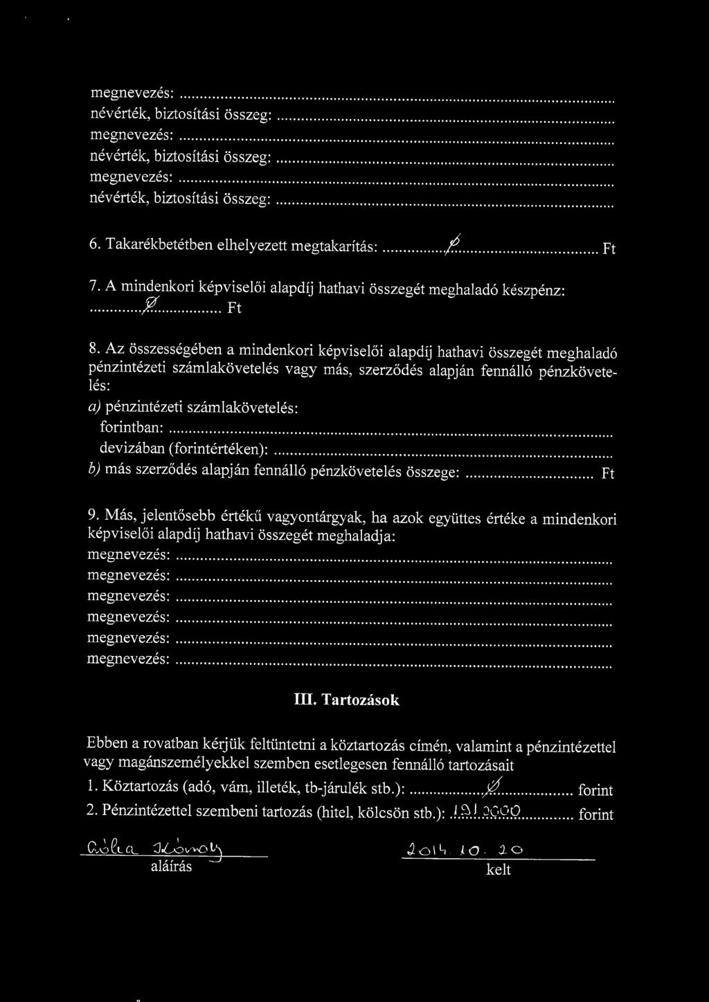 Az osszessegeben a mindenkori kepviseloi alapdij h penzintezeti szamlakoveteles vagy mas, szerzodes al les: a) penzintezeti szamlakoveteles: forintban: devizaban (forinterteken): h) mas