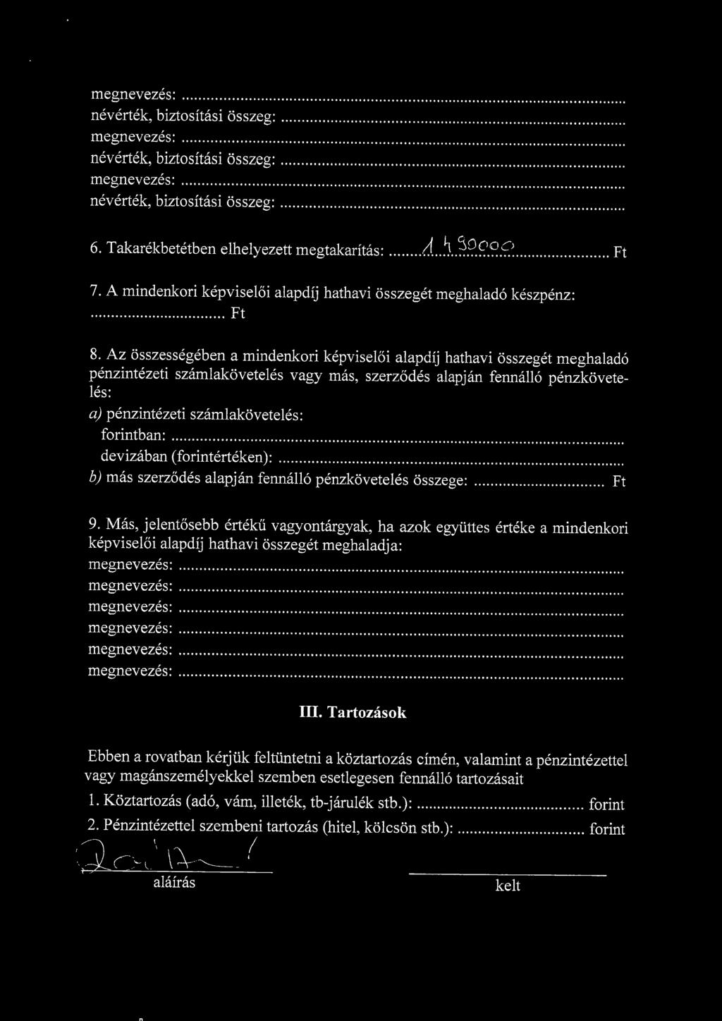 nevertek, biztositasi osszeg: nevertek, biztositasi osszeg: nevertek, biztositasi osszeg: 6. Takarekbetetben elhelyezett megtakaritas: /(..!]. 7.