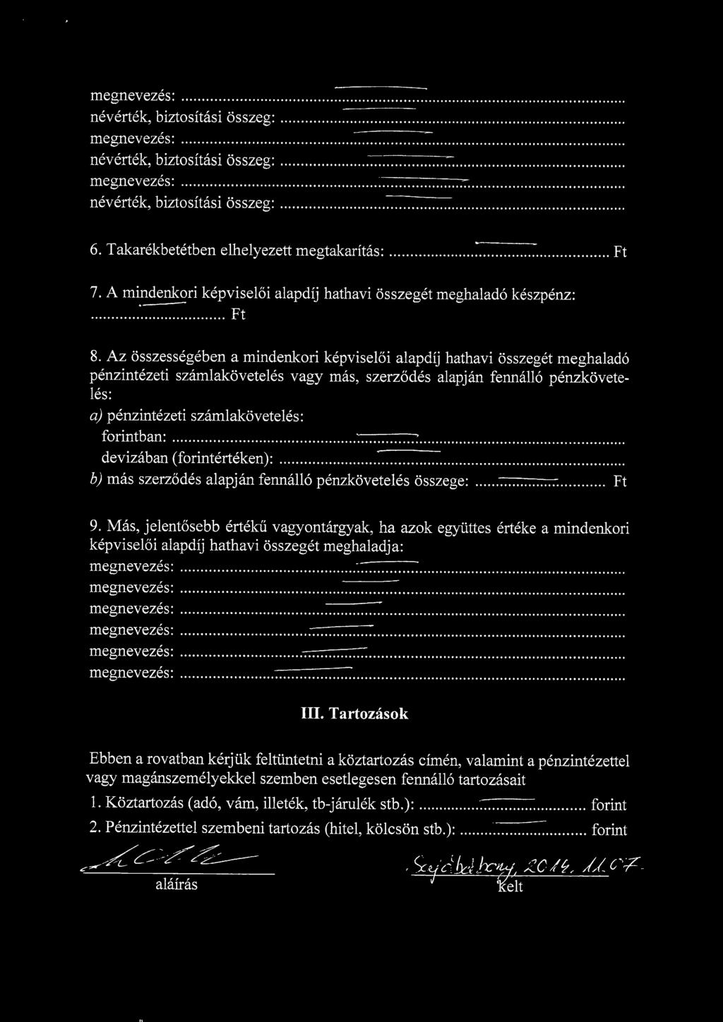 6j mas szerzodes alapjan fennallo penzkoveteles ossze 9. Mas, jelentosebb erteku vagyontargyak, ha azok egy kepviseloi alapdij hathavi osszeget meghaladja:.777777777 777777777..TrrrrT III.