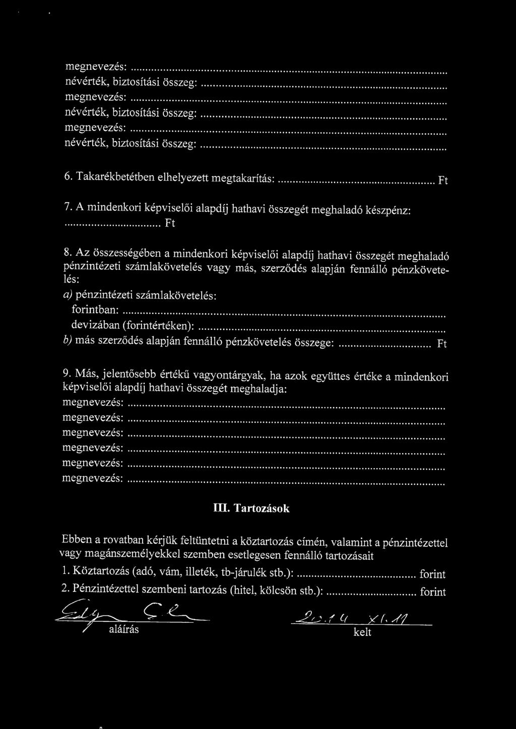 nevertek, biztositasi osszeg: nevertek, biztositasi osszeg: nevertek, biztositasi osszeg: 6. Takarekbetetben eliielyezett megtakaritas: 7. A mindenkori kepviseloi alapdij hathavi osszeget m Ft 8.