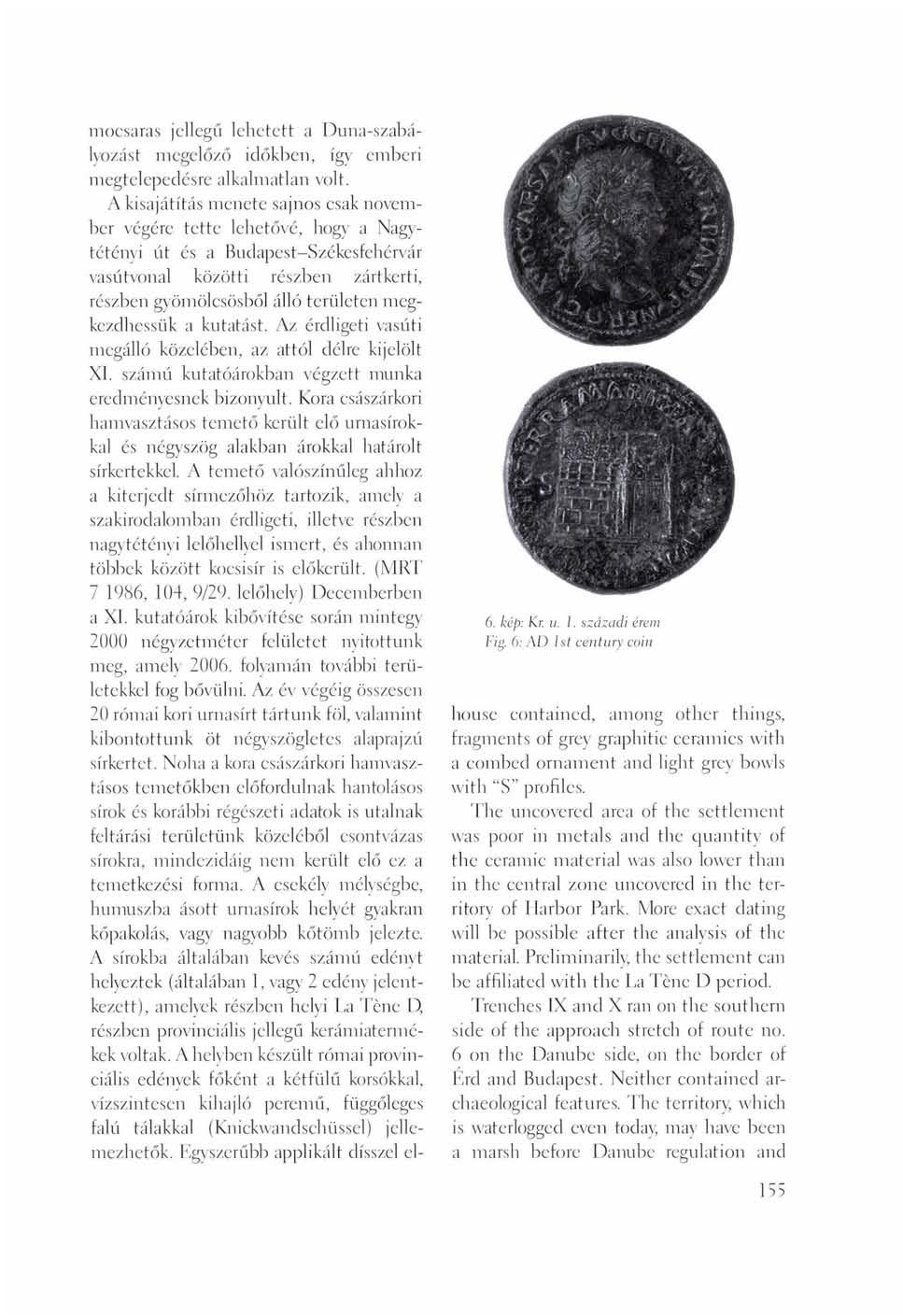 mocsaras jellegű lehetett a Duna-szabályozást megelőző időkben, így emberi megtelepedésre alkalmatlan volt.