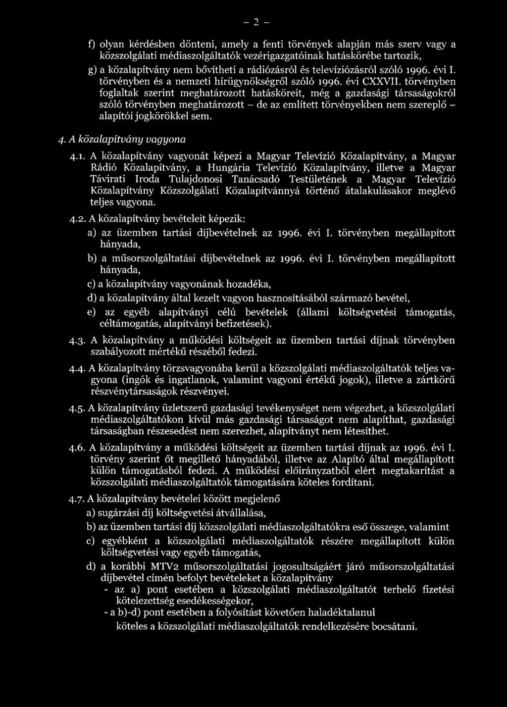 törvényben foglaltak szerint meghatározott hatásköreit, még a gazdasági társaságokról szóló törvényben meghatározott - de az említett törvényekben nem szereplő - alapítói jogkörökkel sem. 4.