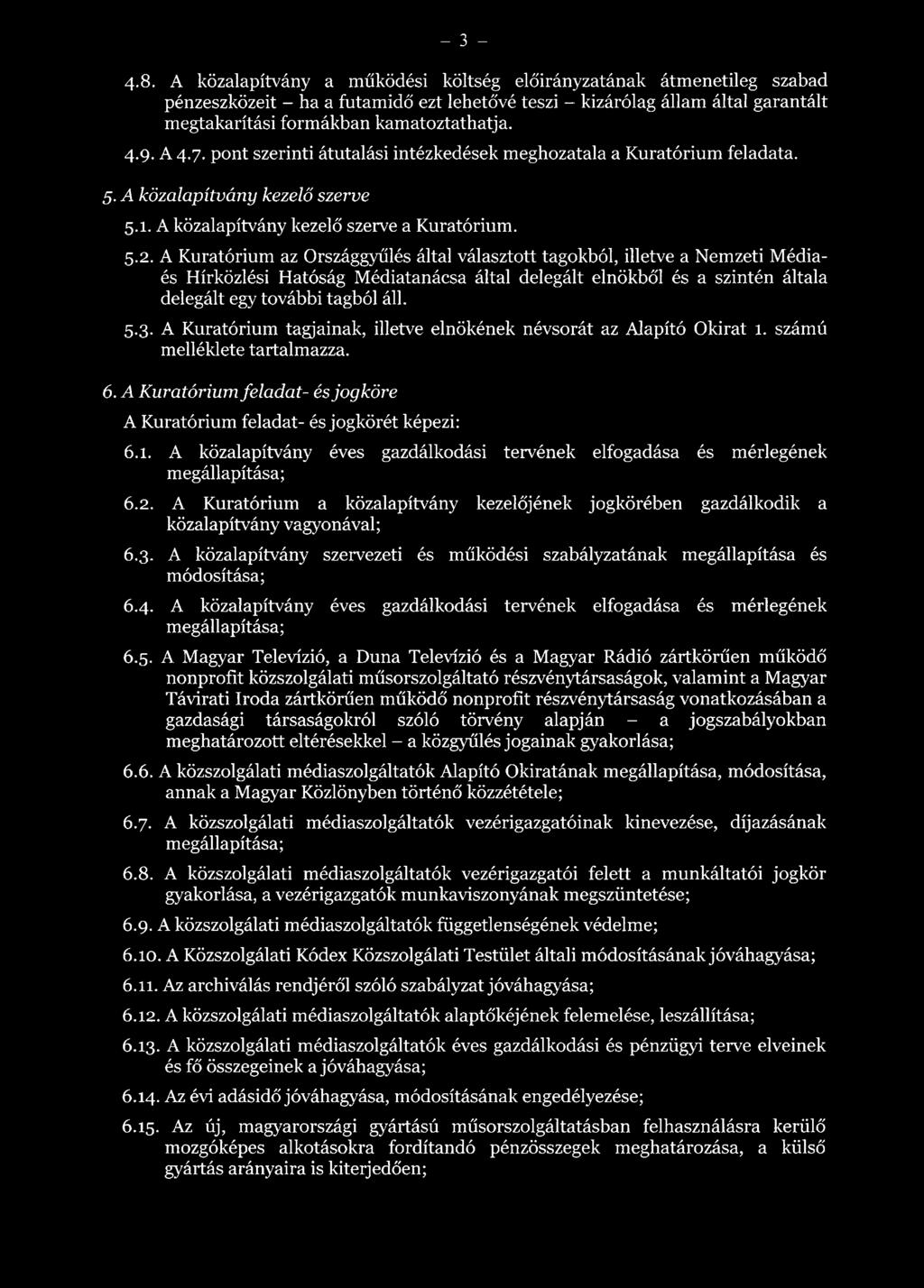 A 4.7. pont szerinti átutalási intézkedések meghozatala a Kuratórium feladata. 5. A közalapítvány kezelő szerve 5.1. A közalapítvány kezelő szerve a Kuratórium. 5.2.