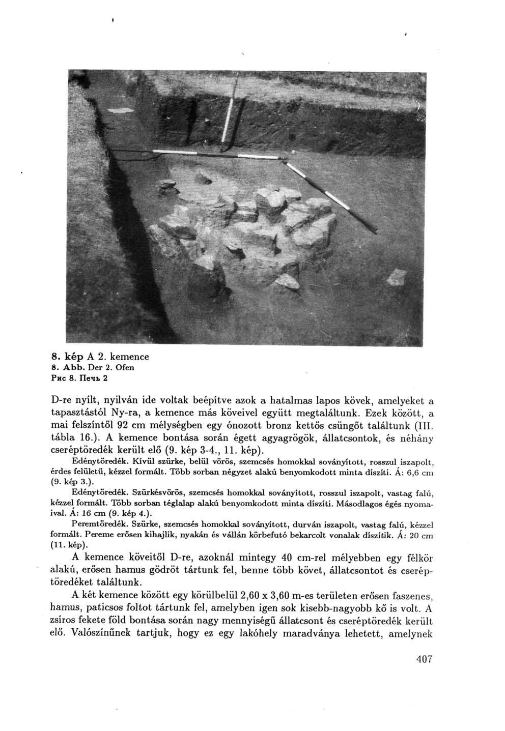 8. kép A 2. kemence 8. Abb. Der 2. Ofen Рис 8. Печь 2 D-re nyílt, nyilván ide voltak beépítve azok a hatalmas lapos kövek, amelyeket a tapasztástól Ny-ra, a kemence más köveivel együtt megtaláltunk.
