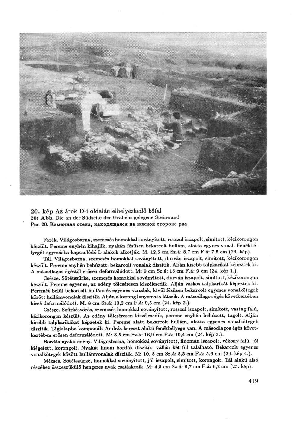 20. kép Az árok D-i oldalán elhelyezkedő kőfal 20f Abb. Die an der Südseite der Grabens gelegene Steinwand Рис 20. Каменная стена, находящаяся на южной стороне рва Fazék.