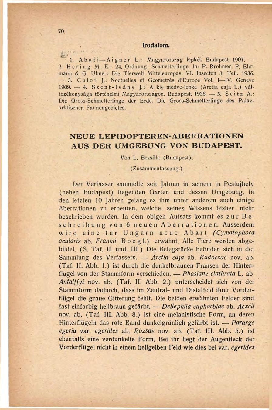 Irodalom. tp^' " i 1. Abafi Aigner L.: Magyarország lepkéi. Budapest 1907. 2. Hering M. E.: 24. Ordnung: Schmetterlinge. In: P. Brohmer, P. Ehrmann & G. Ulmer: Die Tierwelt Mitteleuropas. VI.