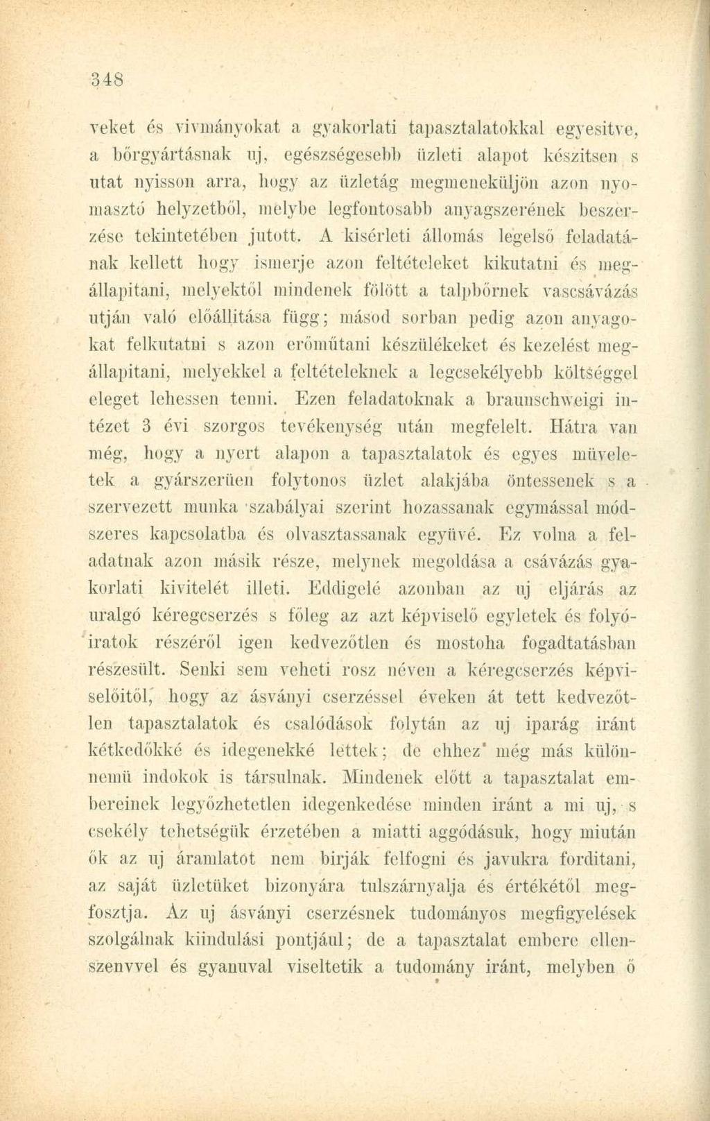 veket és vívmányokat a gyakorlati tapasztalatokkal egyesítve, a bőrgyártásnak uj, egészségesebb üzleti alapot készítsen s utat nyisson arra, hogy az üzletág megmeneküljön azon nyomasztó helyzetből,