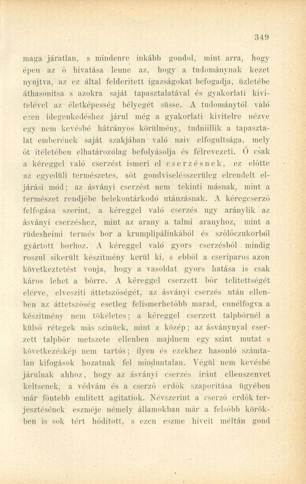 maga járatlan, s mindenre inkább gondol, mint arra, hogy épen az ő hivatása lenne az, hogy a tudománynak kezet nyújtva, az ez által felderített igazságokat befogadja, üzletébe áthasonitsa s azokra