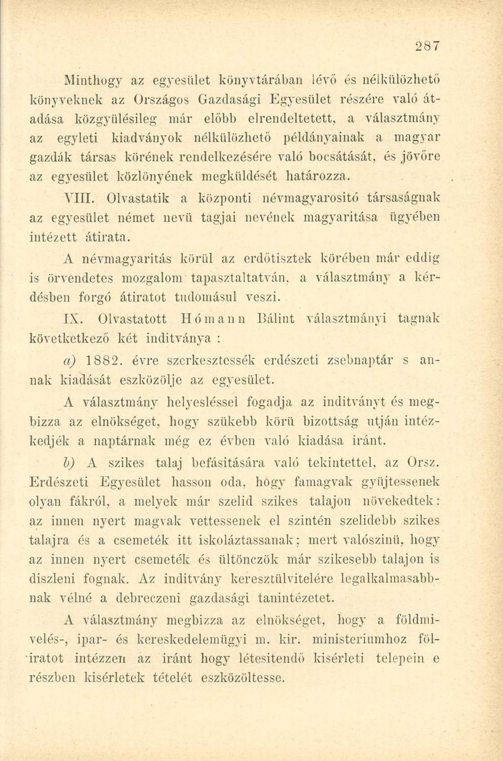 Minthogy az egyesület könyvtárában lévő és nélkülözhető könyveknek az Országos Gazdasági Egyesület részére való átadása közgyülésileg már előbb elrendeltetett, a választmány az egyleti kiadványok