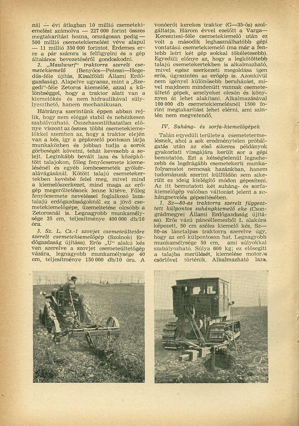 nál évi átlagban 10 millió csemetekiemelést számolva 227 000 forint összes megtakarítást hozna, országosan pedig 500 millió csemetekiemelést véve alapul 11 millió 350 000 forintot.