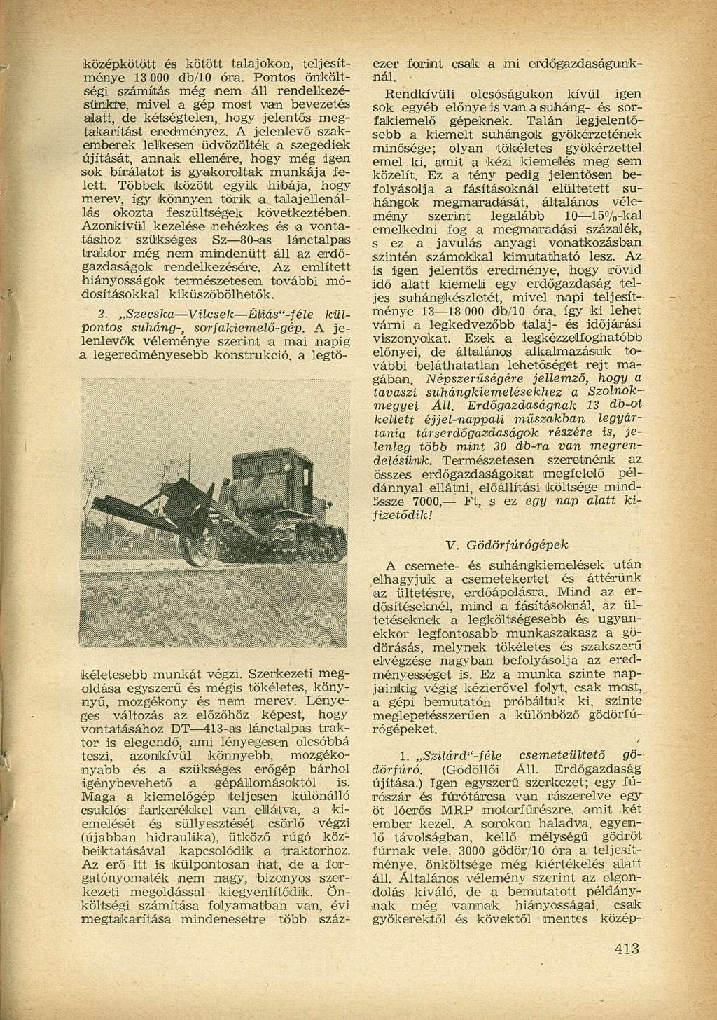 középkötött és kötött talajokon, teljesítménye 13 000 db/10 óra.