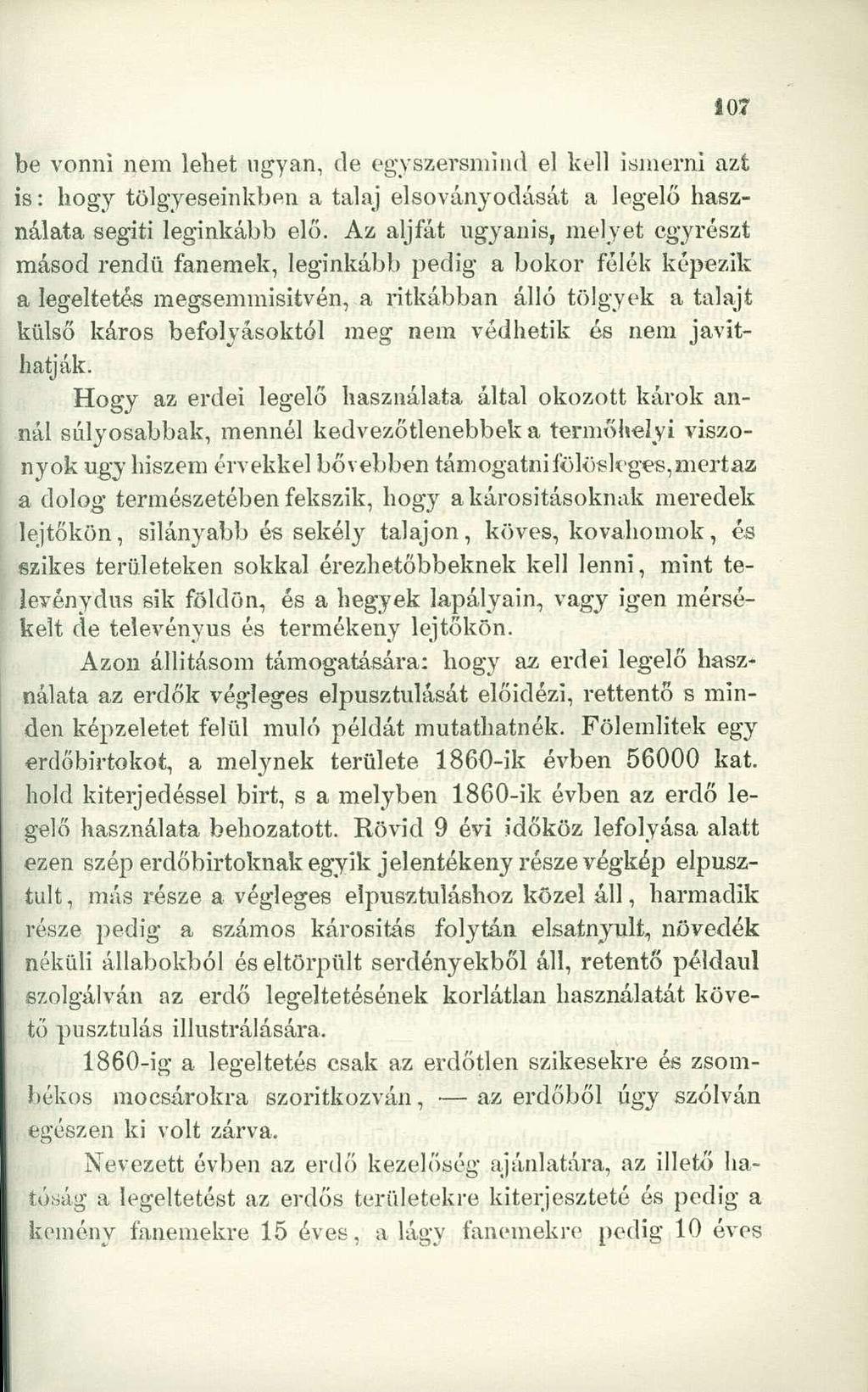 be vonni nem lehet ugyan, de egyszersmind el kell ismerni azt is: hogy tölgyeseinkben a talaj elsoványodását a legelő használata segíti leginkább elő.