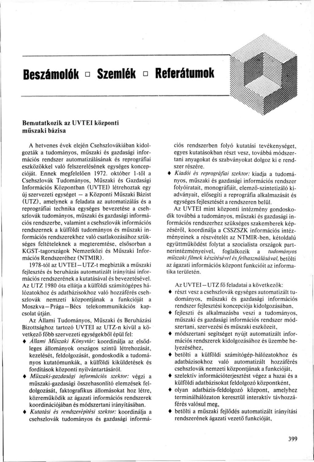 Beszámolók Szemlék Referátumok Bemutatkozik az UVTEI központi műszaki bázisa A hetvenes évek elején Csehszlovákiában kidolgozták a tudományos, műszaki és gazdasági információs rendszer