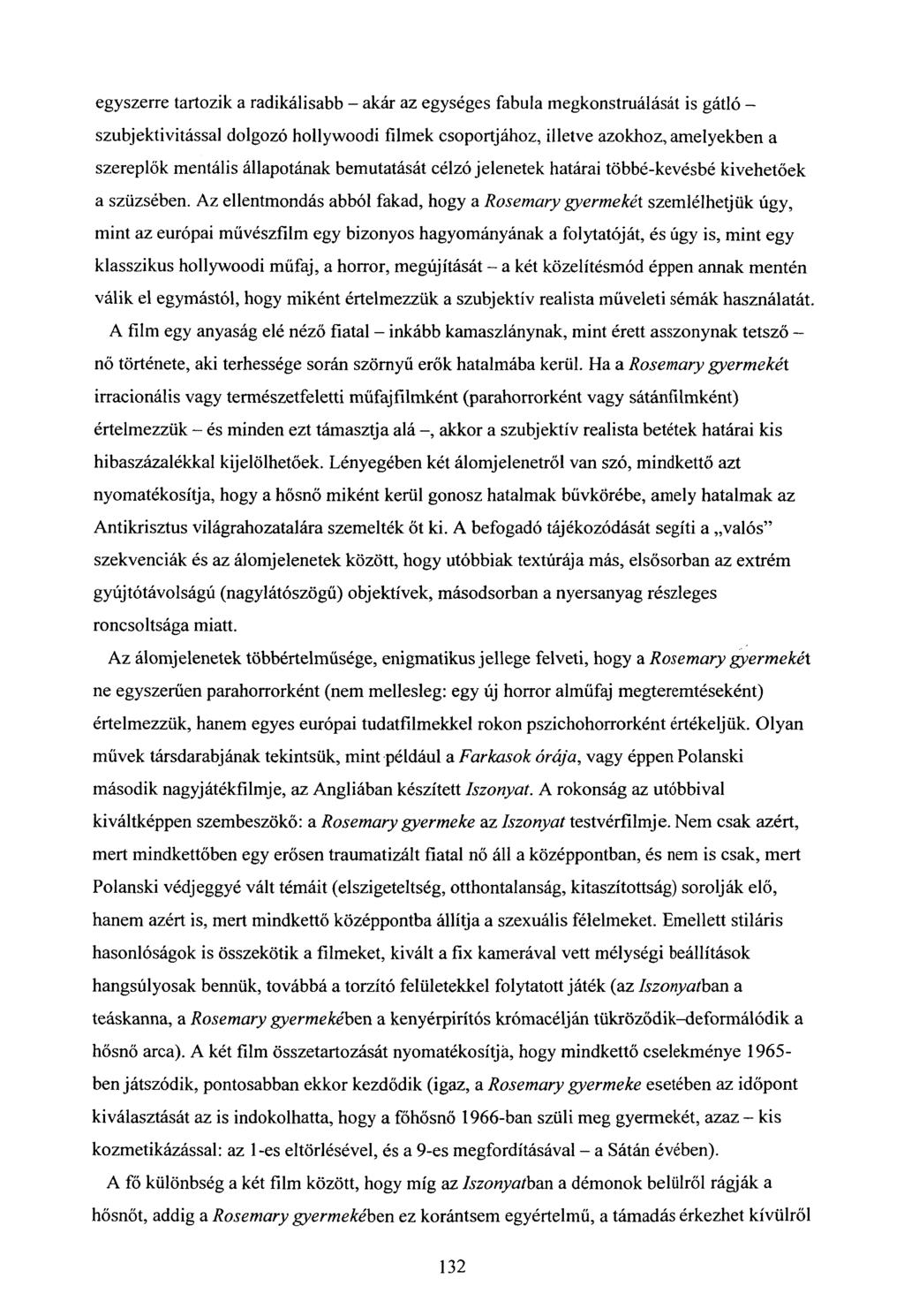 egyszerre tartozik a radikálisabb - akár az egységes fabula megkonstruálását is gátló - szubjektivitással dolgozó hollywoodi filmek csoportjához, illetve azokhoz, amelyekben a szereplők mentális