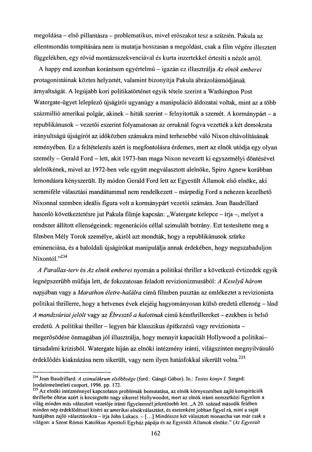megoldása - első pillantásra - problematikus, mivel erőszakot tesz a szüzsén.