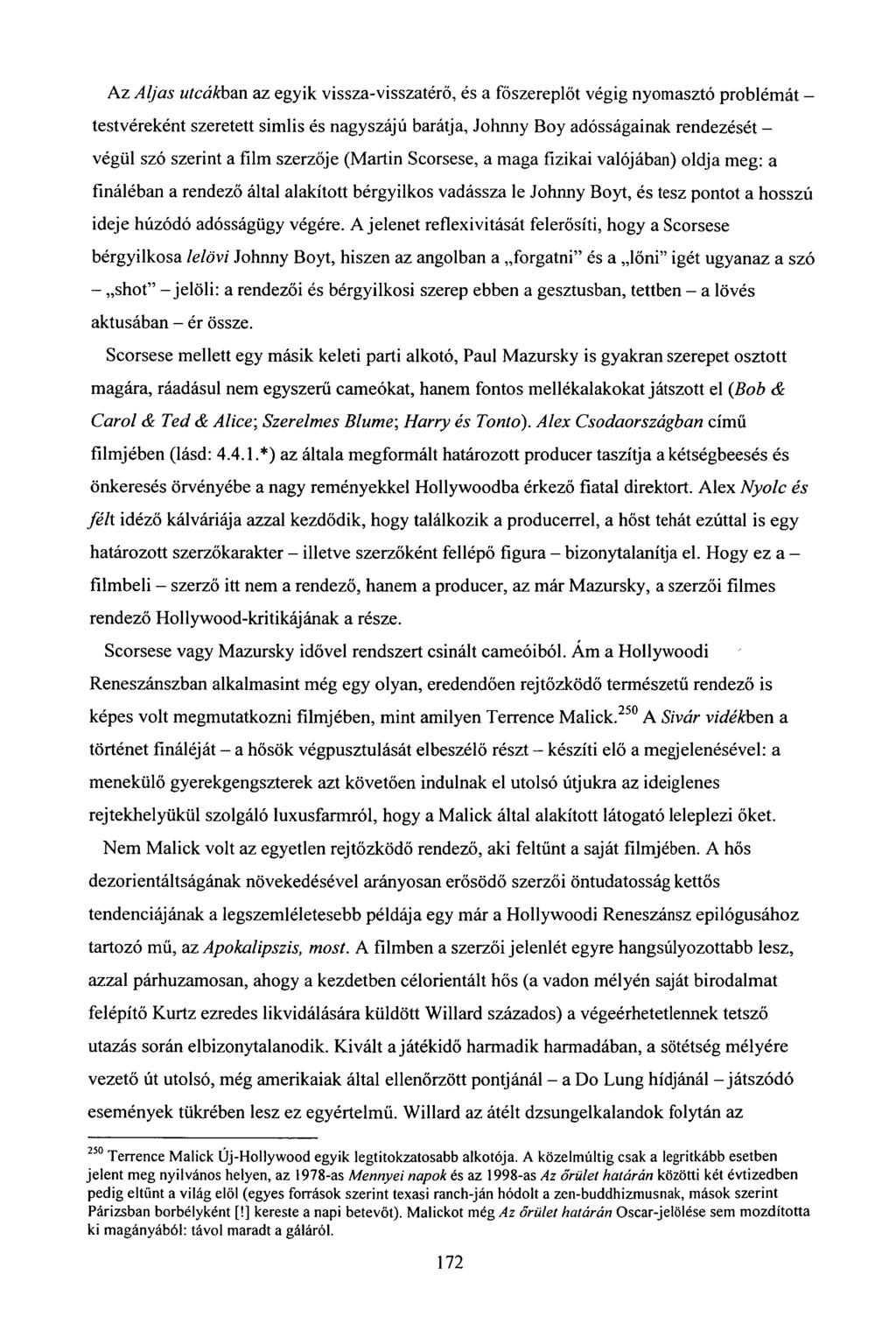 Az Aljas utcákban az egyik vissza-visszatérő, és a főszereplőt végig nyomasztó problémát - testvéreként szeretett simlis és nagyszájú barátja, Johnny Boy adósságainak rendezését - végül szó szerint a