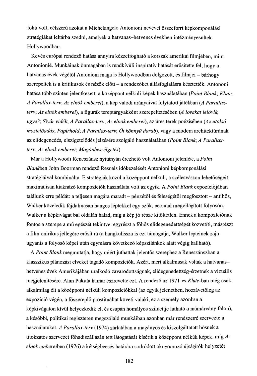 fokú volt, célszerű azokat a Michelangelo Antonioni nevével összeforrt képkomponálási stratégiákat leltárba szedni, amelyek a hatvanas-hetvenes években intézményesültek Hollywoodban.