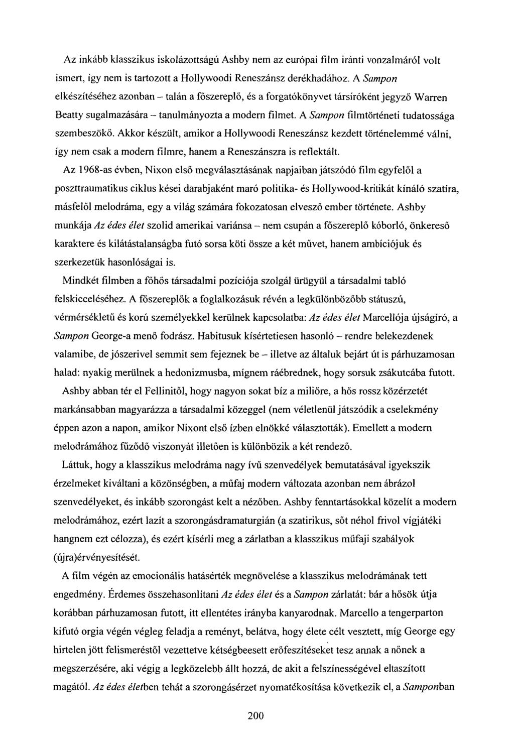 Az inkább klasszikus iskolázottságú Ashby nem az európai film iránti vonzalmáról volt ismert, így nem is tartozott a Hollywoodi Reneszánsz derékhadához.