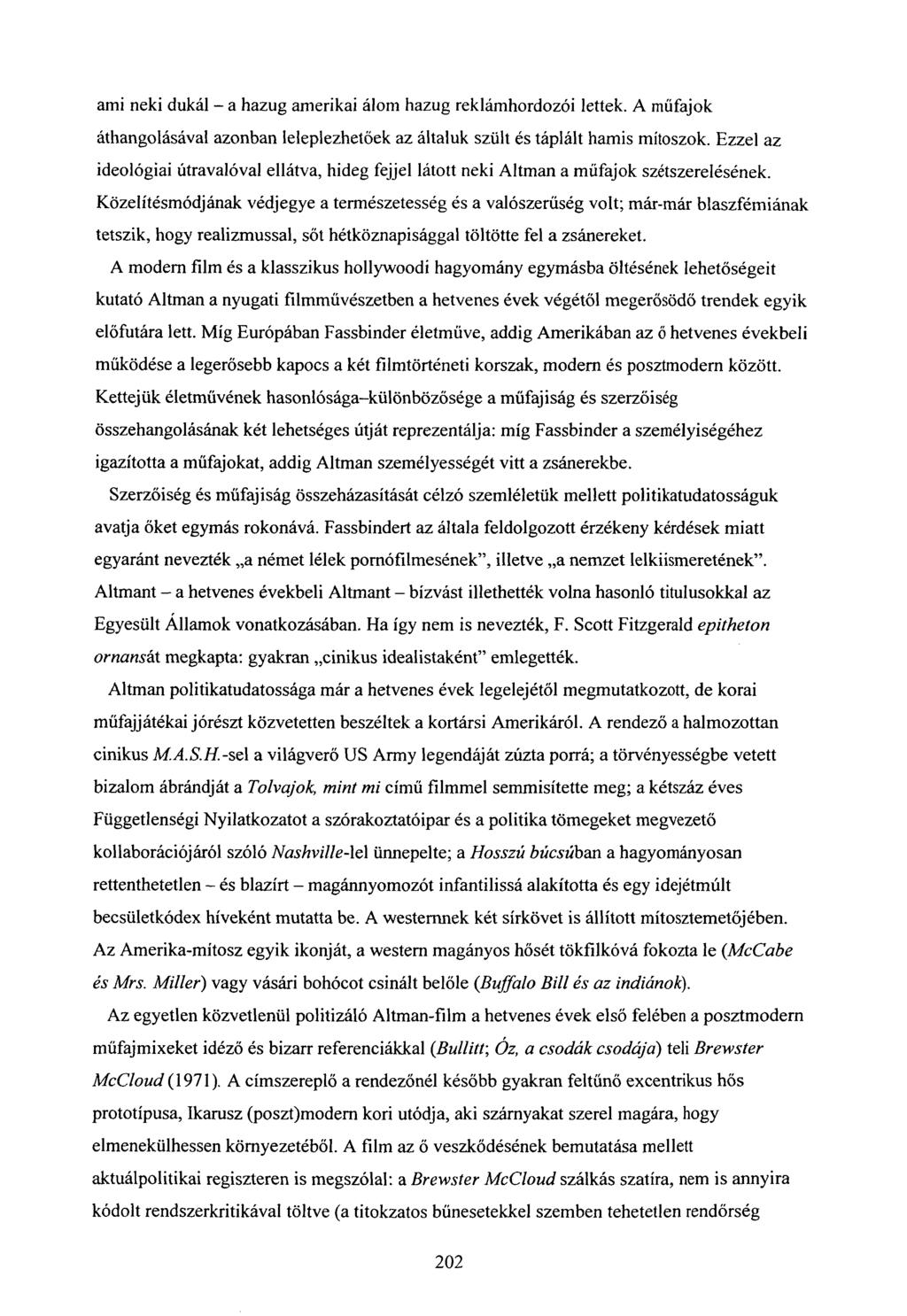 ami neki dukál - a hazug amerikai álom hazug reklámhordozói lettek. A műfajok áthangolásával azonban leleplezhetlek az általuk szült és táplált hamis mítoszok.