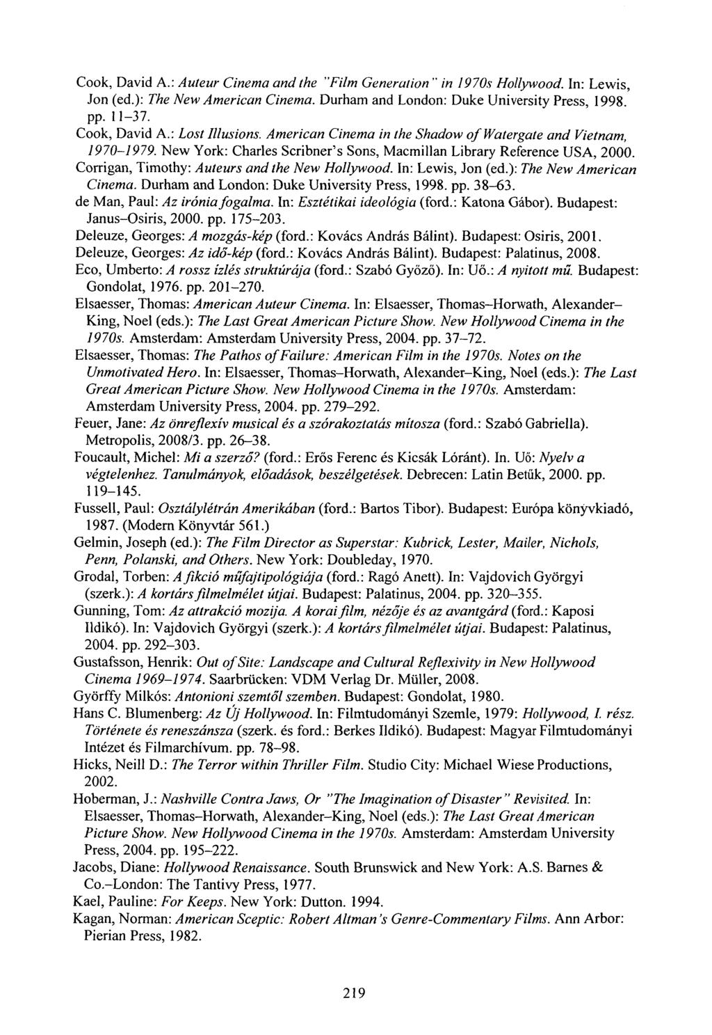 Cook, David A.: Auteur Cinema and the "Film Generation " in 1970s Hollywood. In: Lewis, Jon (ed.): The New American Cinema. Durham and London: Duke University Press, 1998. pp. 11-37. Cook, David A.