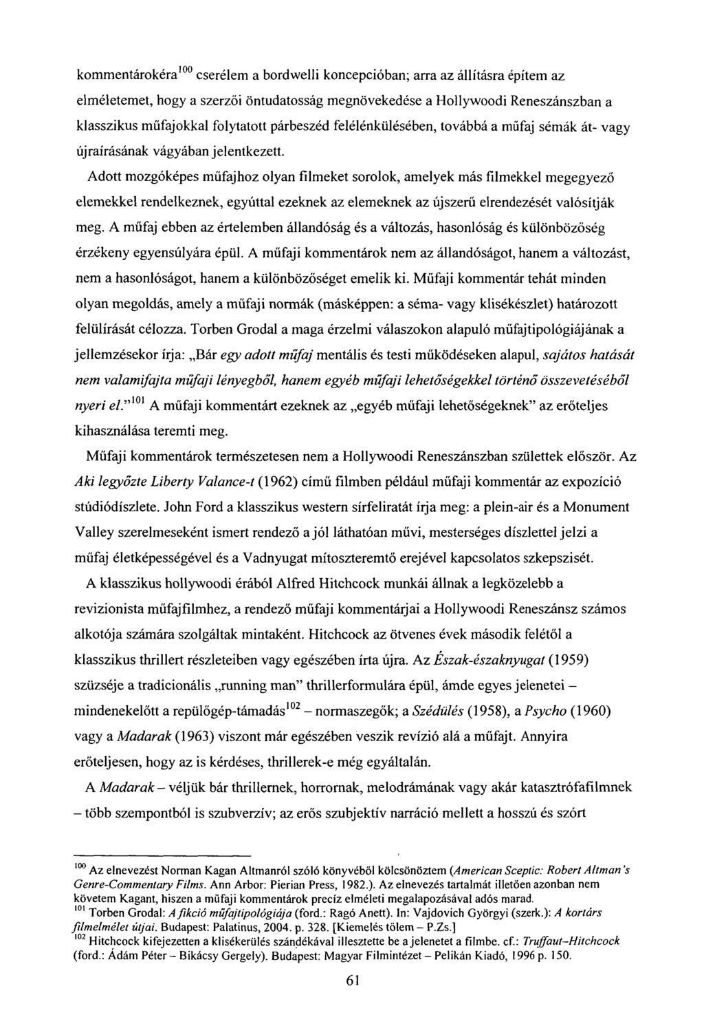 kommentárokéra 100 cserélem a bordwelli koncepcióban; arra az állításra építem az elméletemet, hogy a szerzői öntudatosság megnövekedése a Hollywoodi Reneszánszban a klasszikus műfajokkal folytatott