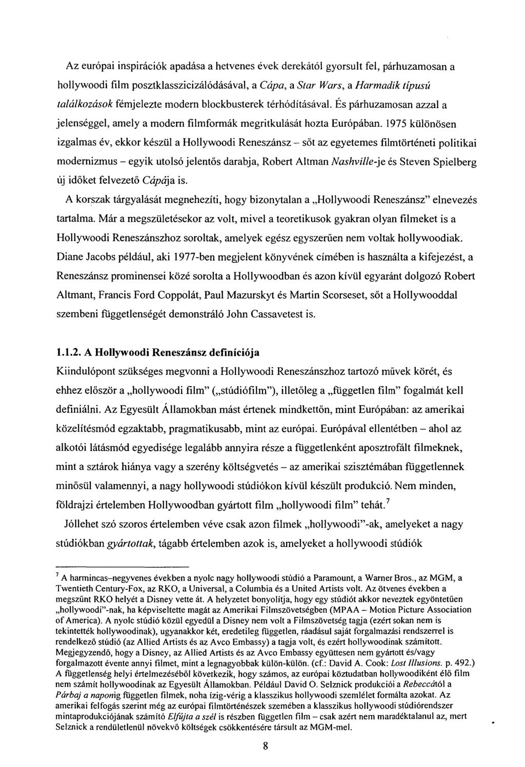 Az európai inspirációk apadása a hetvenes évek derekától gyorsult fel, párhuzamosan a hollywoodi film posztklasszicizálódásával, a Cápa, a SVar Wars, a Harmadik típusú találkozások fémjelezte modern