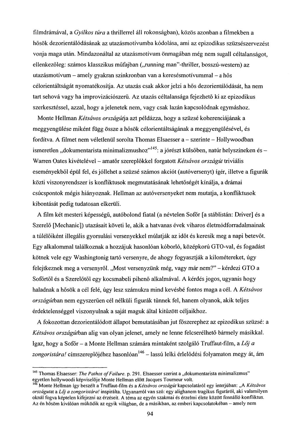 filmdrámával, a Gyilkos túra a thrillerrel áll rokonságban), közös azonban a filmekben a hősök dezorientálódásának az utazásmotívumba kódolása, ami az epizodikus szüzsészervezést vonja maga után.