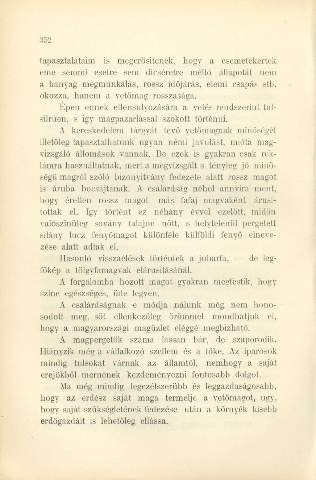 tapasztalataim is megerösitenek, hogy a csemetekertek eme semmi esetre sem dicséretre méltó állapotát nem a hanyag megmunkálás, rossz időjárás, elemi csapás stb. okozza, hanem a vetőmag rosszasága.