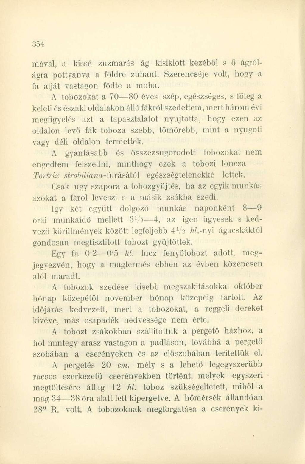 inával, a kissé zúzmarás ág kisiklott kezéből s ö ágrólágra pottyanva a földre zuhant. Szerencséje volt, hogy a fa alját vastagon födte a moha.
