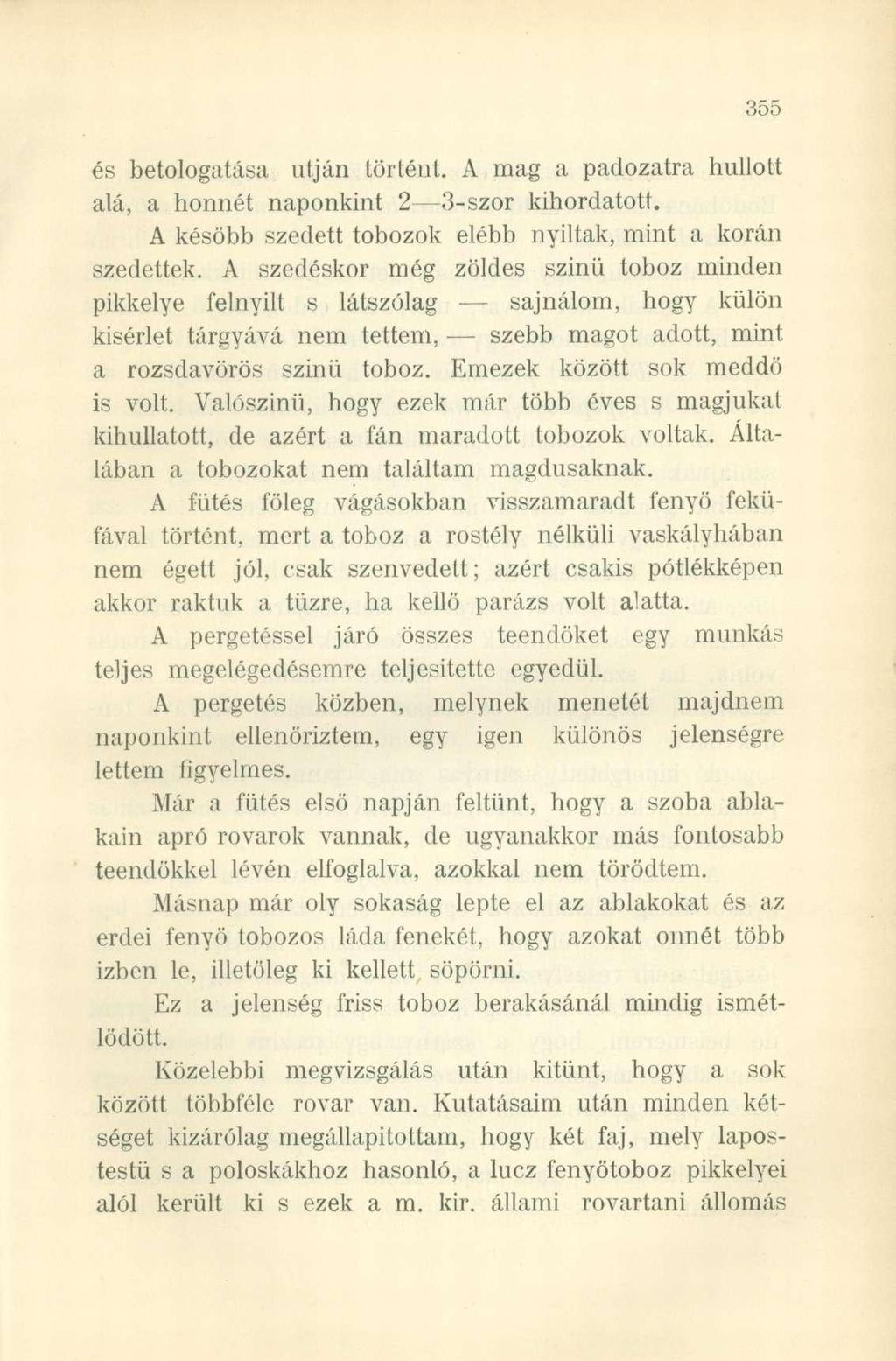 és betologatása utján történt. A mag a padozatra hullott alá, a honnét naponkint 2 3-szor kihordatott. A később szedett tobozok elébb nyiltak, mint a korán szedettek.