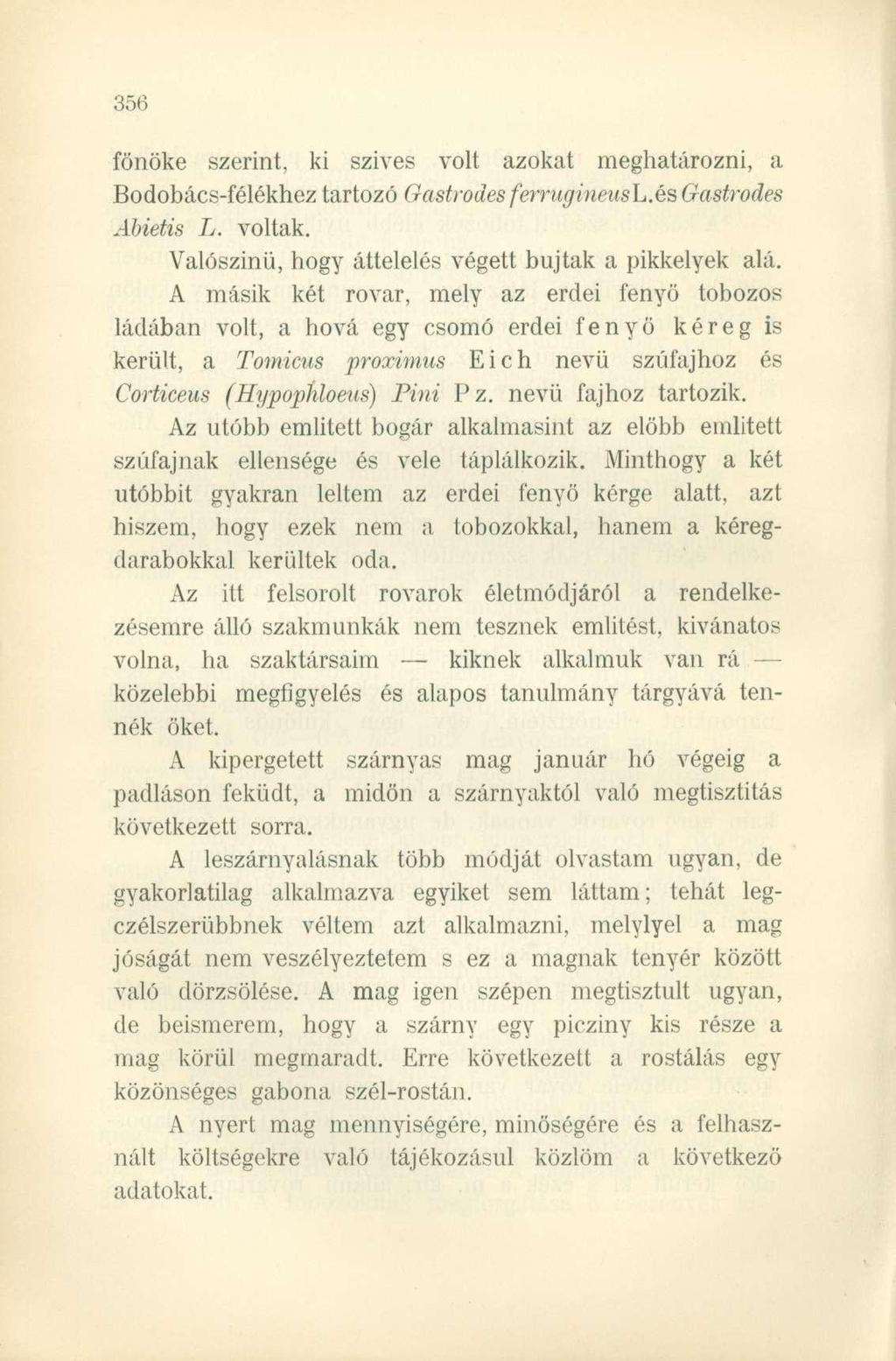 főnöke szerint, ki szives volt azokat meghatározni, a Bodobács-félékhez tartozó Oastrodes ferrugineush.esgastrodes Abietis L. voltak. Valószinü, hogy áttelelés végett bújtak a pikkelyek alá.