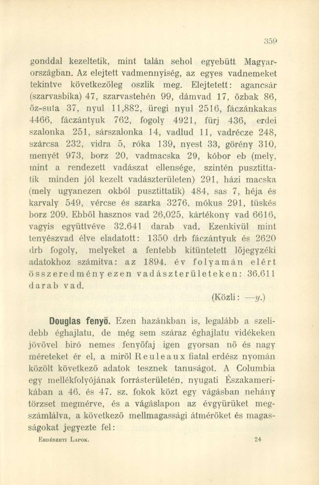 gonddal kezeltetik, mint talán sehol egyebütt Magyarországban. Az elejtett vadmennyiség, az egyes vadnemeket tekintve következőleg oszlik meg.