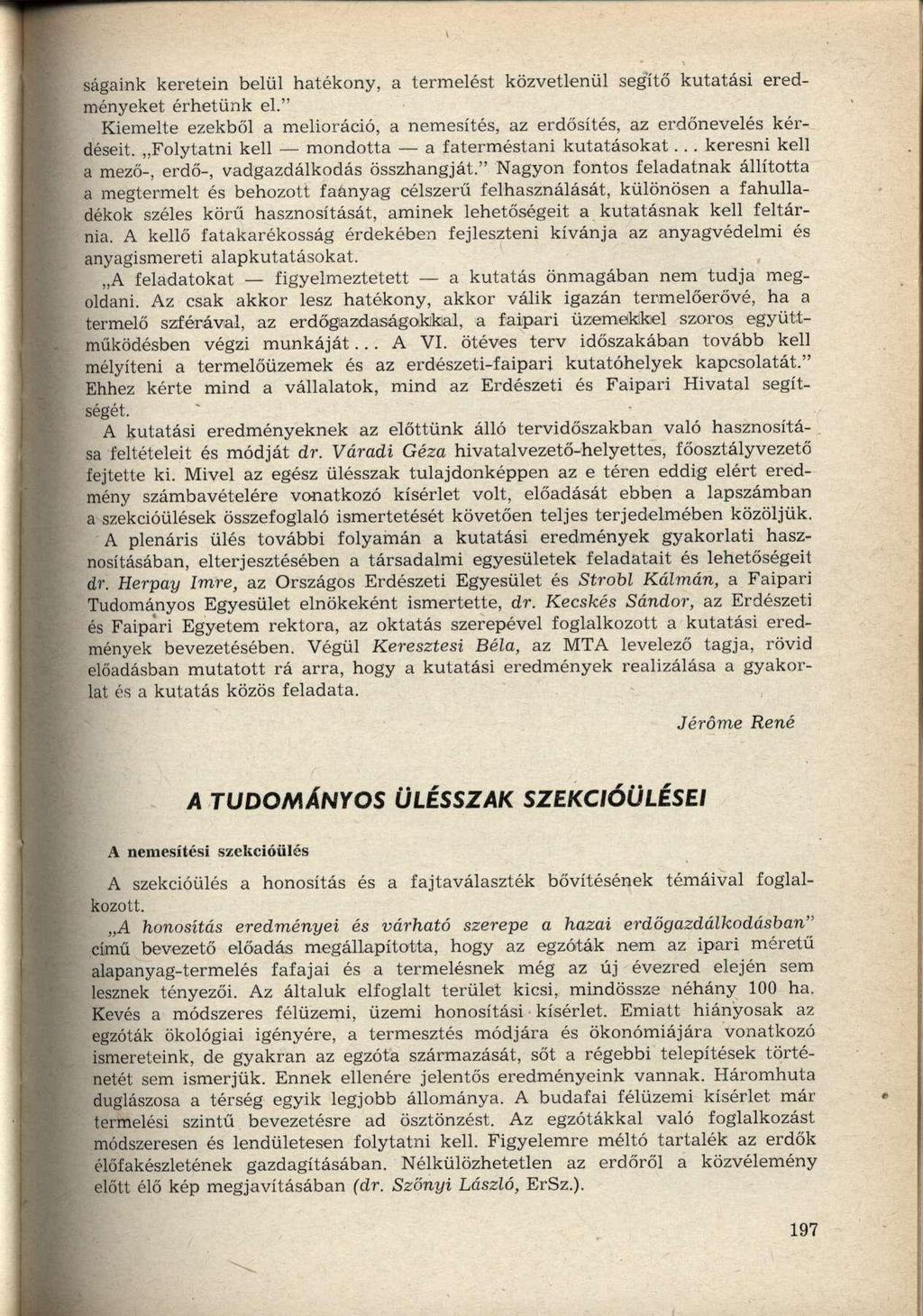 ságaink keretein belül hatékony, a termelést közvetlenül segítő kutatási eredményeket érhetünk el." Kiemelte ezekből a melioráció, a nemesítés, az erdősítés, az erdőnevelés kérdéseit.