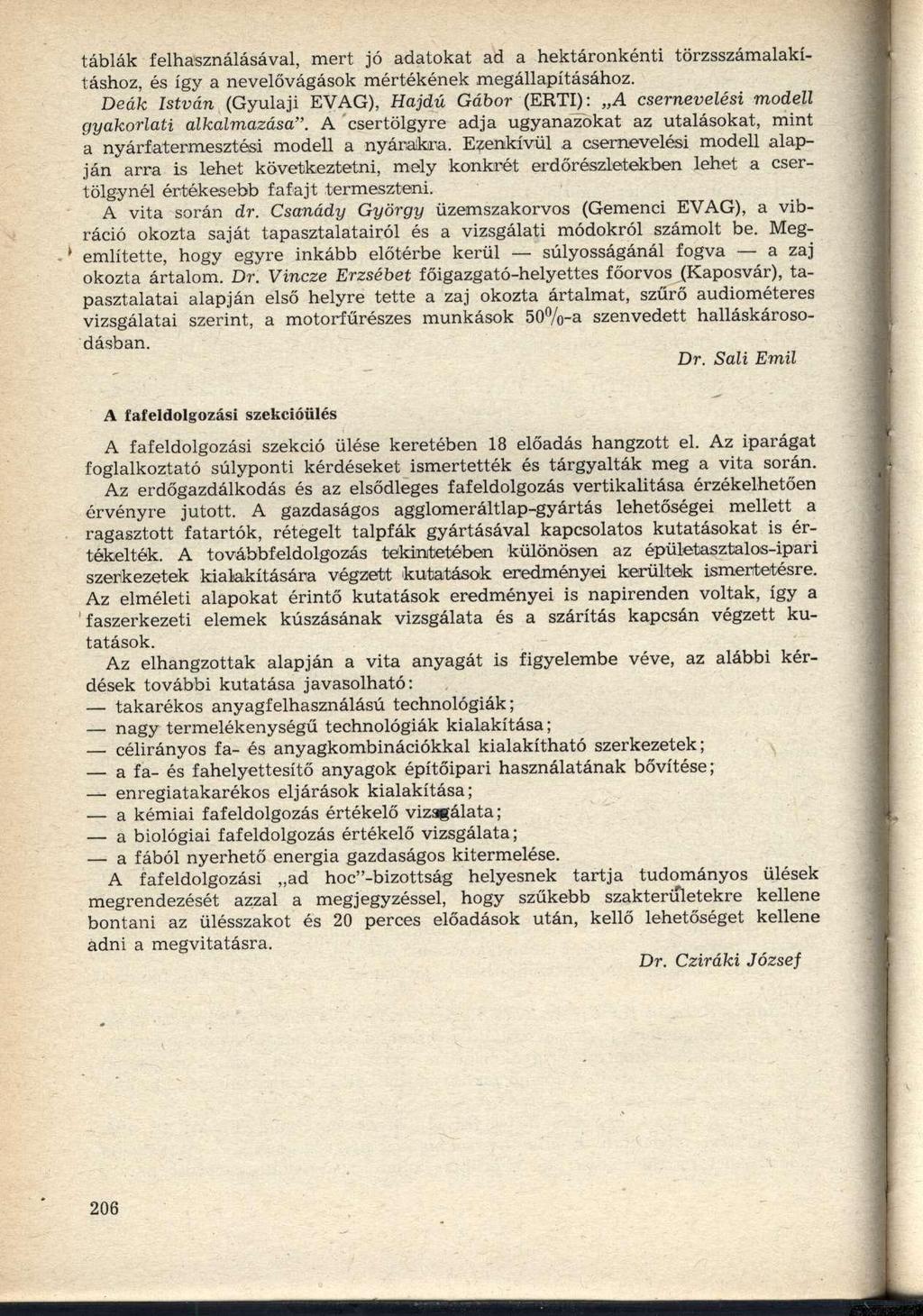 táblák felhasználásával, mert jó adatokat ad a hektáronkénti törzsszámalakításhoz, és így a nevelővágások mértékének megállapításához.