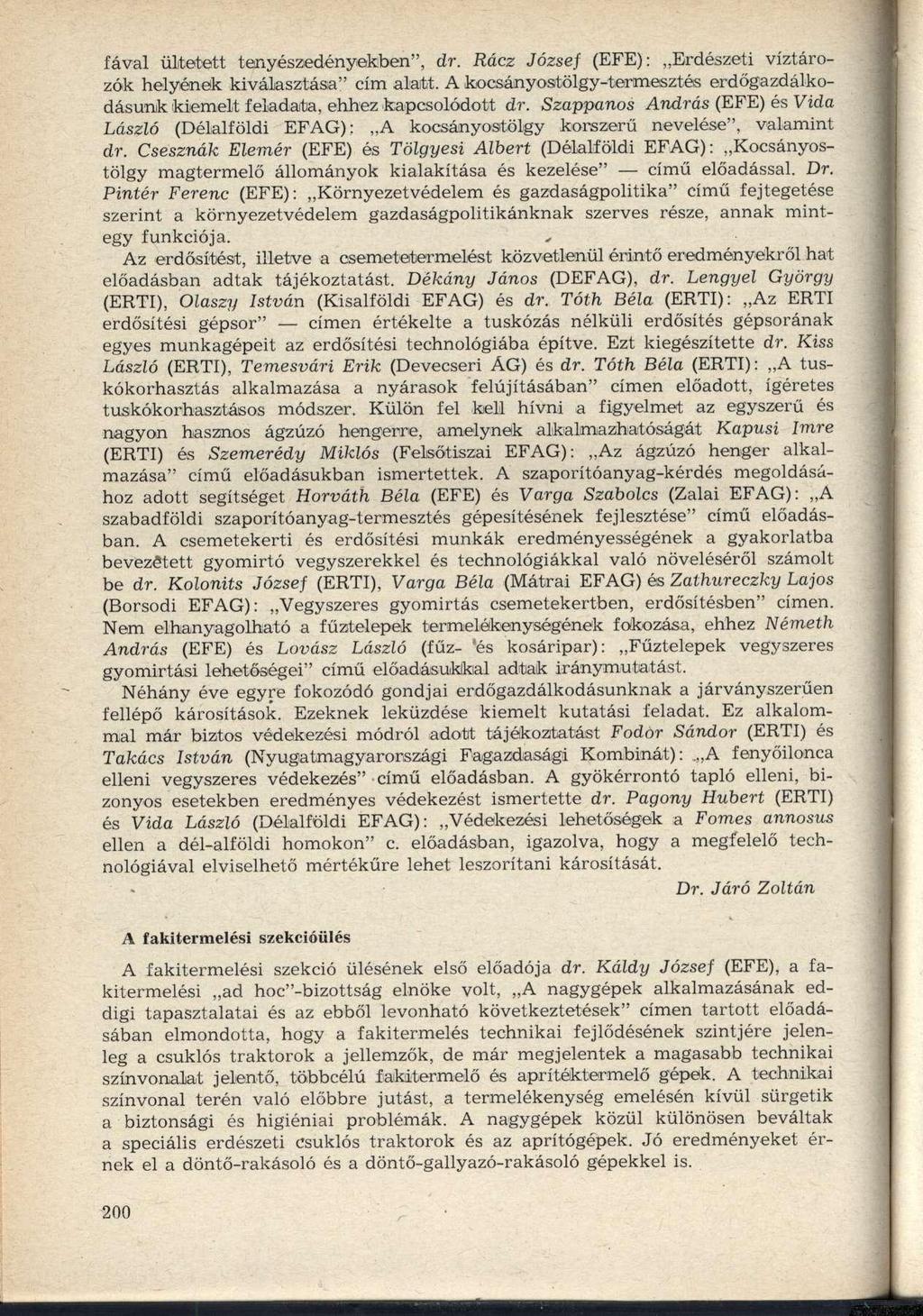fával ültetett tenyészedényekben", dr. Rácz József (EFE): Erdészeti víztározók helyének kiválasztása" cím alatt. A kocsányostölgy-termesztés erdőgazdálkodásunk kiemelt feladata, ehhez kapcsolódott dr.