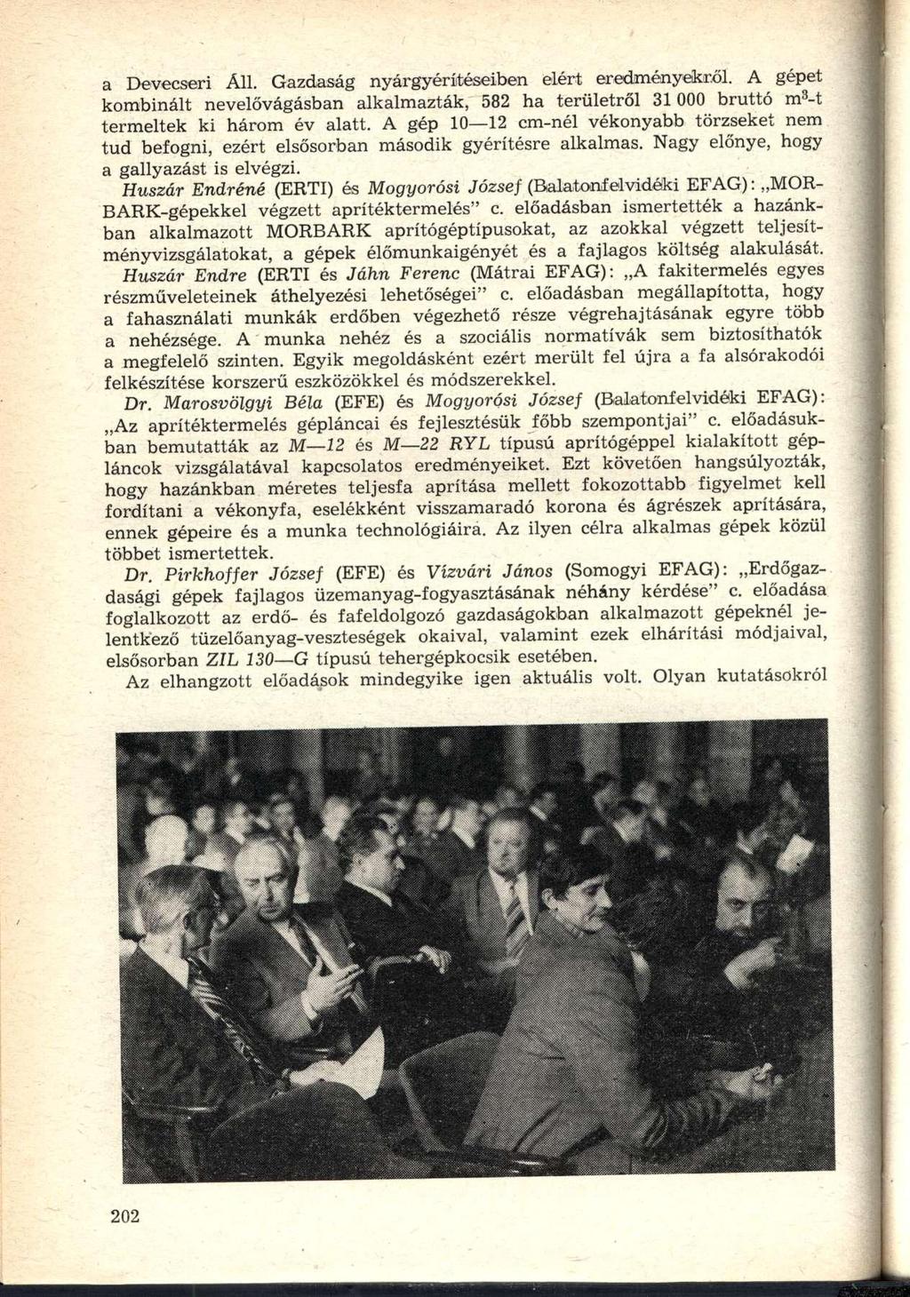 a Devecseri Áll. Gazdaság nyárgyérítéseiben elért eredményekről. A gépet kombinált nevelővágásban alkalmazták, 582 ha területről 31 000 bruttó m 3 -t termeltek ki három év alatt.