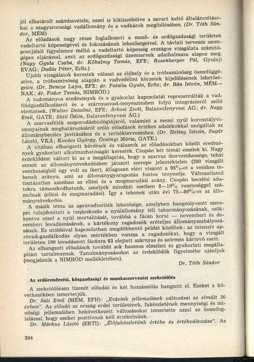 jól elhatárolt számbavétele, ezzel is kiküszöbölve a zavart keltő általánosításokat a magyarországi vadállomány és a vadkárok megítélésében. (Dr.