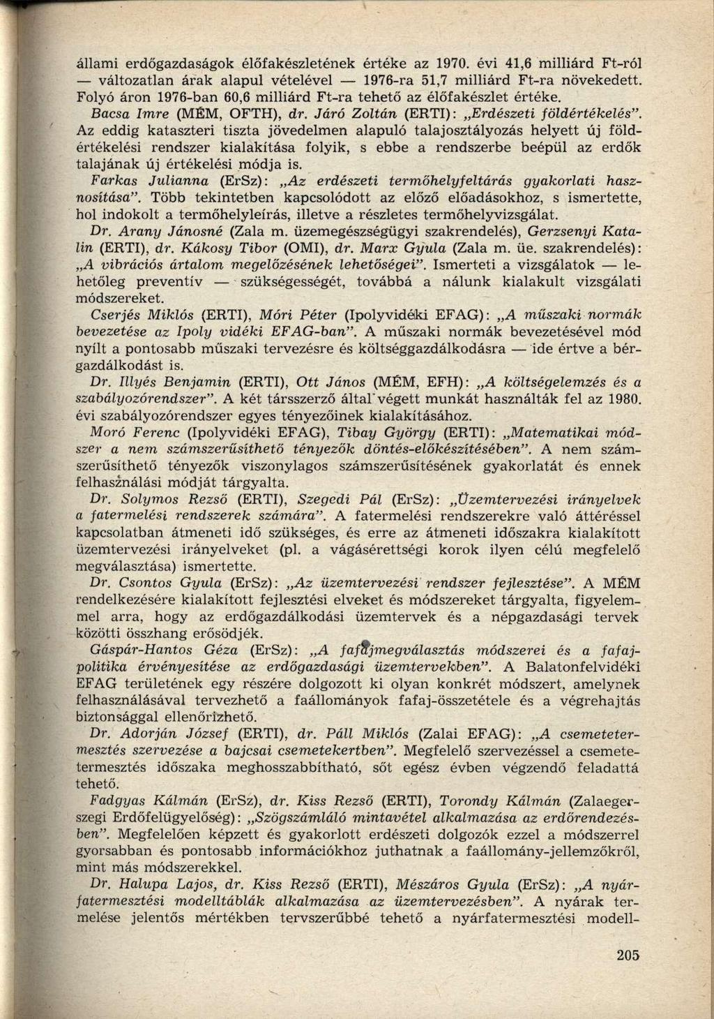 állami erdőgazdaságok élőfakészletének értéke az 1970. évi 41,6 milliárd Ft-ról változatlan árak alapul vételével 1976-ra 51,7 milliárd Ft-ra növekedett.